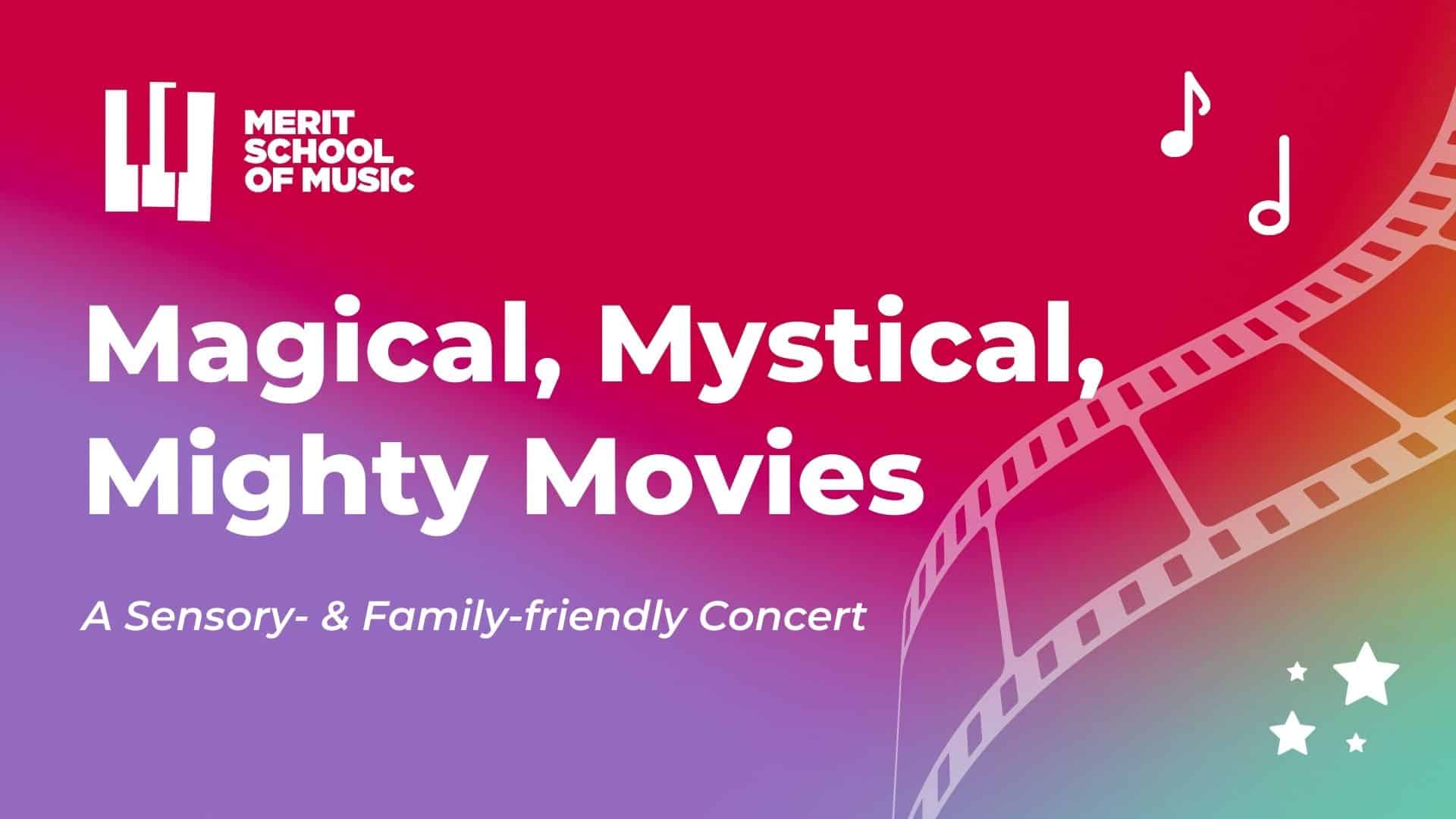 Colorful graphic reading: "Magical, Mystical, Mighty Movies: A Sensory- and Family-friendly Concert" decorated with a film reel and music notes